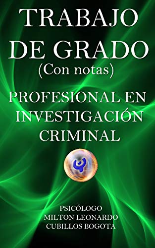 TRABAJO DE GRADO (Con notas): PROFESIONAL EN INVESTIGACIÓN CRIMINAL (Spanish Edition) (Spanish) Paperback ISBN-10: 1709153229