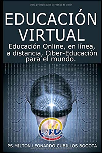 EDUCACIÓN VIRTUAL: Educación Online, en línea, a distancia, Ciber-Educación para el mundo (Spanish Edition) ISBN: 978-958-48-8360-5  
