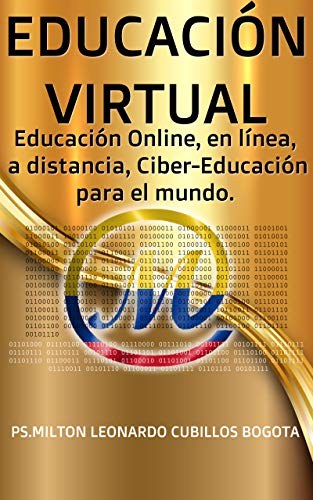 Educación Virtual: Educación online, Educación en línea, Educación a distancia, Ciber-Educación para el mundo, ISBN Obra independiente: 978-958-48-8360-5, ASIN : 9584883607, ISBN Obra independiente: 978-958-48-8361-2, ASIN: B083V6BX3B, ISBN: 9798434980821,ISBN : 978-958-48-8361-2  